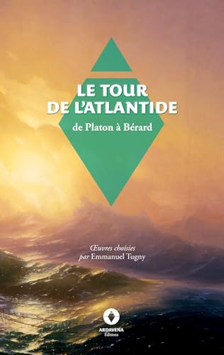 Le Tour de l'Atlantide: Oeuvres choisies par Emmanuel Tugny von Ardavena